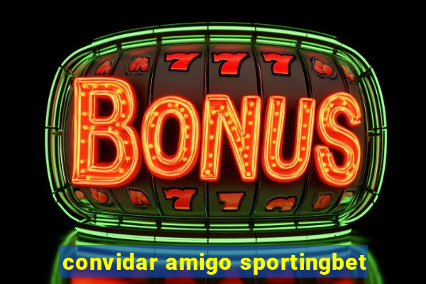 convidar amigo sportingbet